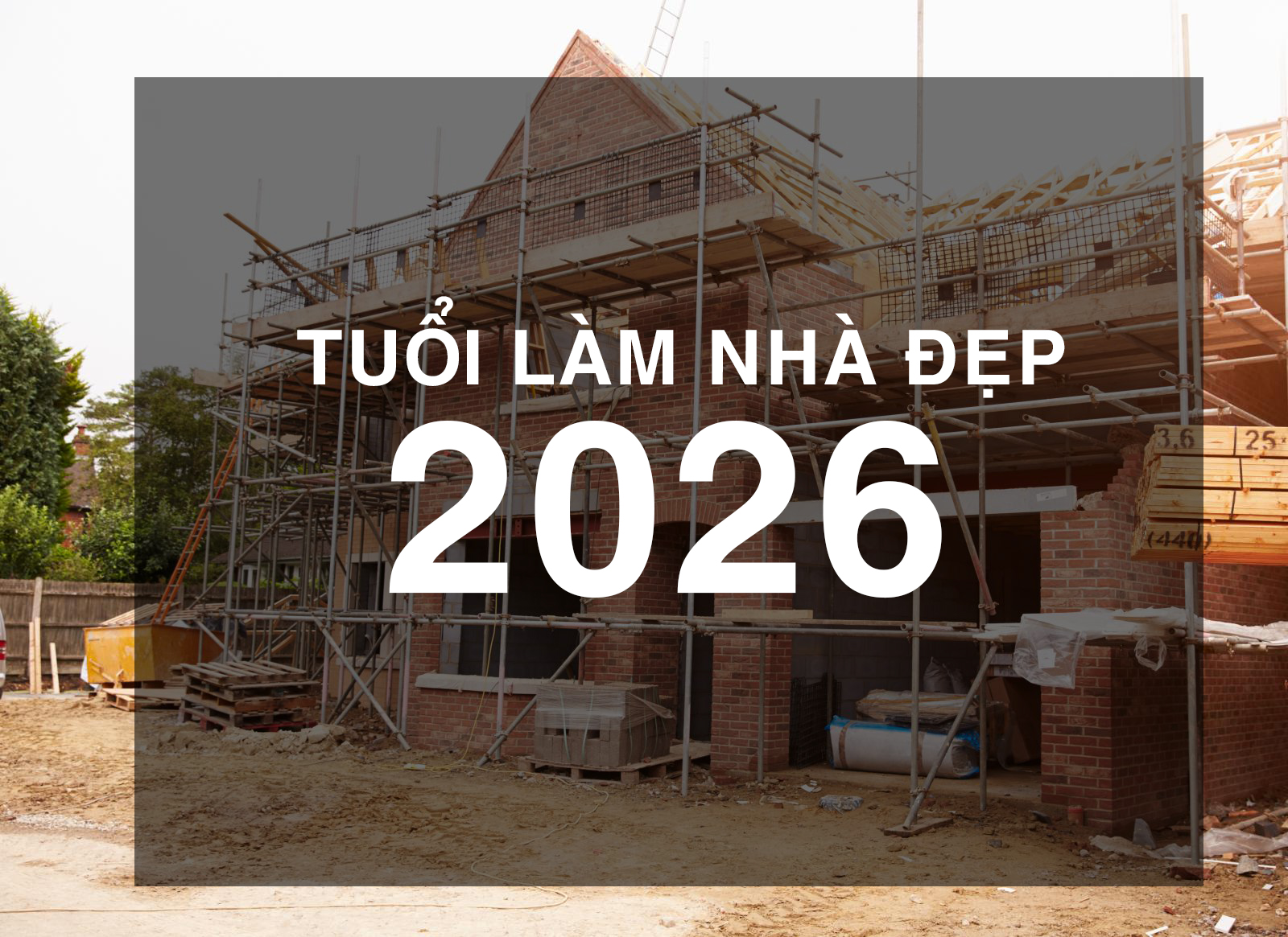 Các Tuổi Đẹp Làm Nhà Năm 2026